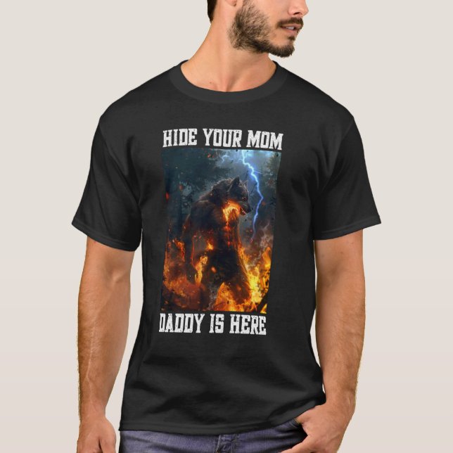 Hide Your Mum Daddy Is Here Werewolf Meme Cringe A T-Shirt (Front)