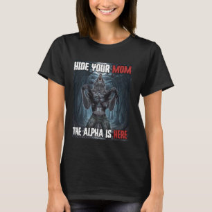 Hide Your Mum The Alpha Is Here Funny Werewolf Wol T-Shirt