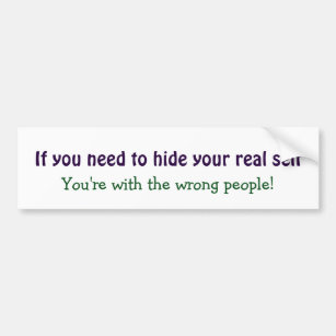 Hide your real Self Motivational Inspirational Bumper Sticker