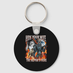 Hide Your Wife The Alpha Is Here Funny Werewolf Me Key Ring
