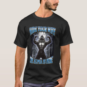 Hide Your Wife The Alpha Is Here Funny Werewolf Me T-Shirt