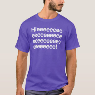 Hieeeee! T-Shirt