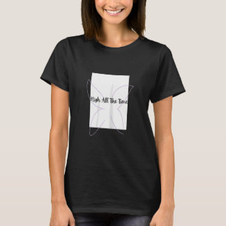 High all the time T-Shirt