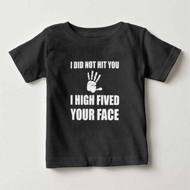 High Fived Your Face Baby T-Shirt (Front)