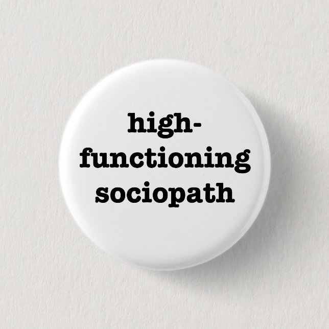“HIGH-FUNCTIONING SOCIOPATH” 1.25-inch 3 Cm Round Badge (Front)