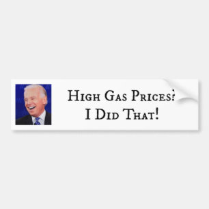 High Gas Prices? Biden Did That! Bumper Sticker