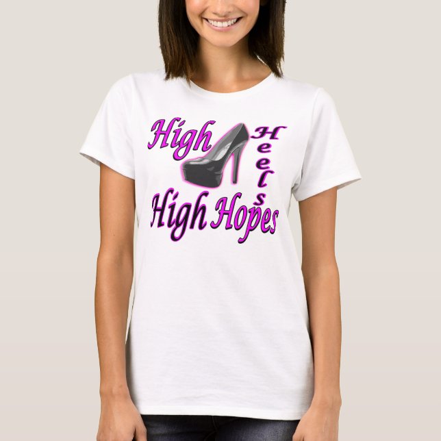 High Heels High Hopes T-Shirt (Front)