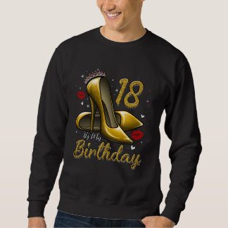 High Heels Stepping Into My 18th Birthday 18 and F Sweatshirt