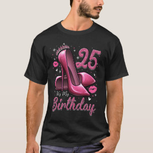 High Heels Stepping Into My 25th Birthday 25 and F T-Shirt