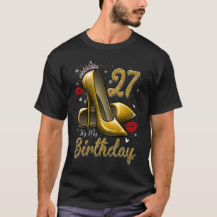High Heels Stepping Into My 27th Birthday 27 and F T-Shirt