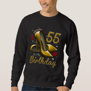 High Heels Stepping Into My 55th Birthday 55 and F Sweatshirt
