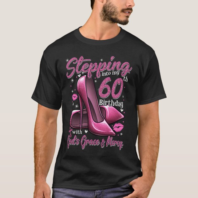 High Heels Stepping Into My 60th Birthday 60 and F T-Shirt (Front)
