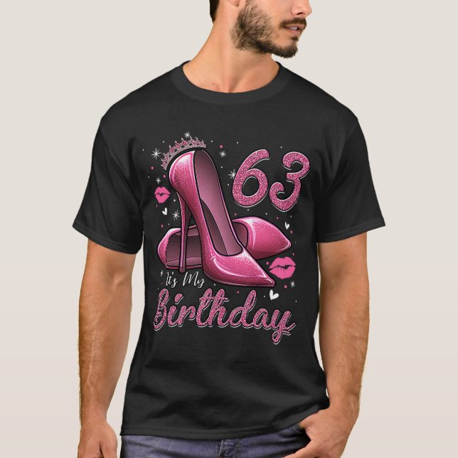 High Heels Stepping Into My 63rd Birthday 63 and F T-Shirt (Front)