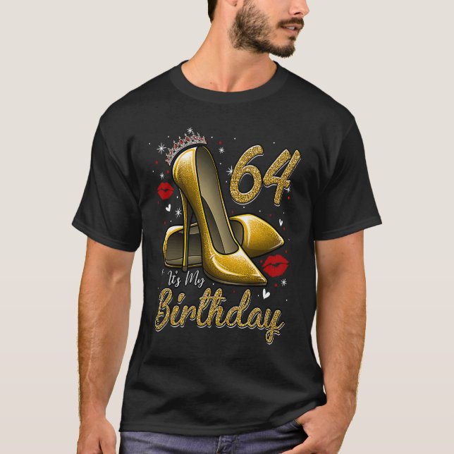 High Heels Stepping Into My 64th Birthday 64 and F T-Shirt (Front)