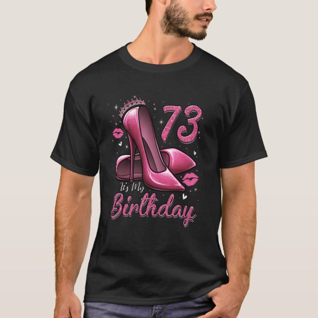 High Heels Stepping Into My 73rd Birthday 73 and F T-Shirt (Front)