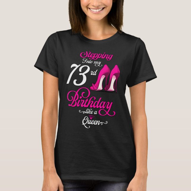 High Heels Stepping Into My 73rd Birthday 73 Girl  T-Shirt (Front)