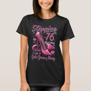 High Heels Stepping Into My 76th Birthday 76 and F T-Shirt