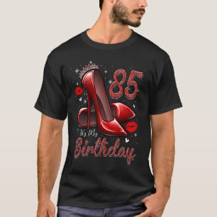 High Heels Stepping Into My 85th Birthday 85 and F T-Shirt