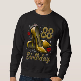 High Heels Stepping Into My 88th Birthday 88 and F Sweatshirt