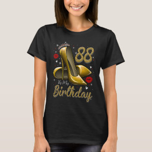 High Heels Stepping Into My 88th Birthday 88 and F T-Shirt