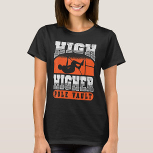 High Higher Pole Vault Vaulting Track And Field Va T-Shirt