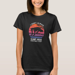 High Jump Retro Sometimes I Sleep High Jumping Hig T-Shirt