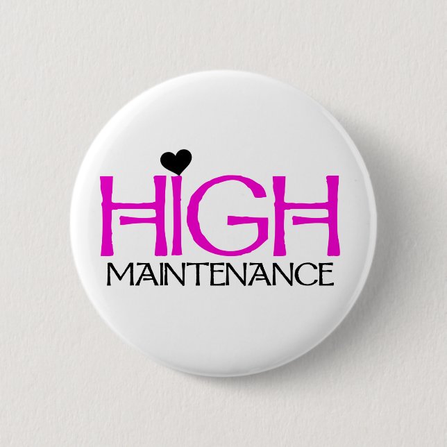 High Maintenance 6 Cm Round Badge (Front)