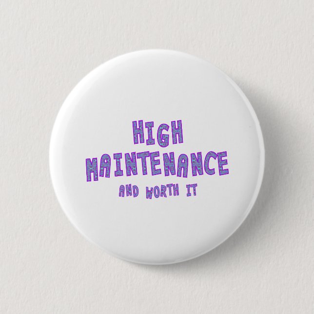 High Maintenance & worth it 6 Cm Round Badge (Front)