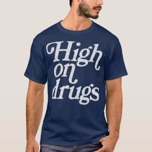 High On Drugs Humourous Retro Style Design T-Shirt