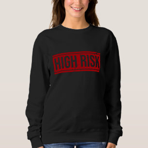 High Risk Sweatshirt