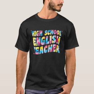 High School English Teacher Teachers Tie Dye For W T-Shirt