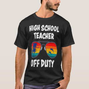 High school teacher off duty vacation teacher 1 T-Shirt