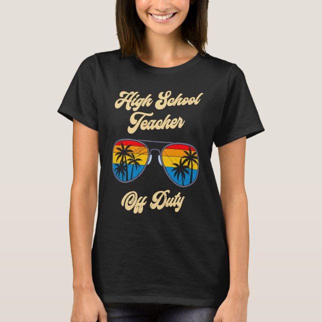 High school teacher off duty vacation teacher  5 T-Shirt (Front)