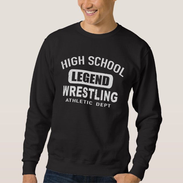 High School Wrestling Legend  Wrestling Athletics  Sweatshirt (Front)