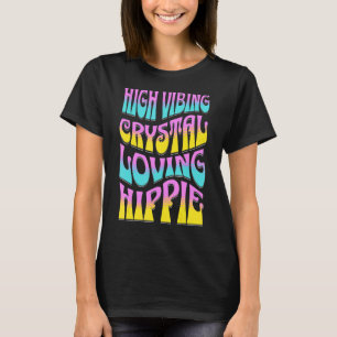 High Vibing  Crystal Loving Hippie Retro Chakra Vi T-Shirt