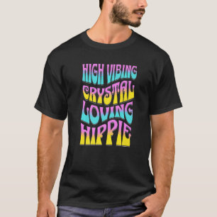 High Vibing Crystal Loving Hippie Retro Chakra Vib T-Shirt