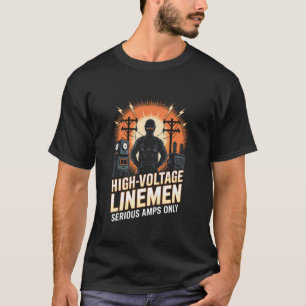 High-Voltage Linemen Serious Amps Only Power Crew T-Shirt