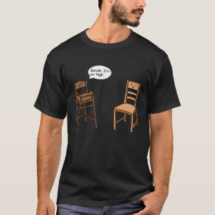 Highchair Pun I am So High Chair Joke T-Shirt