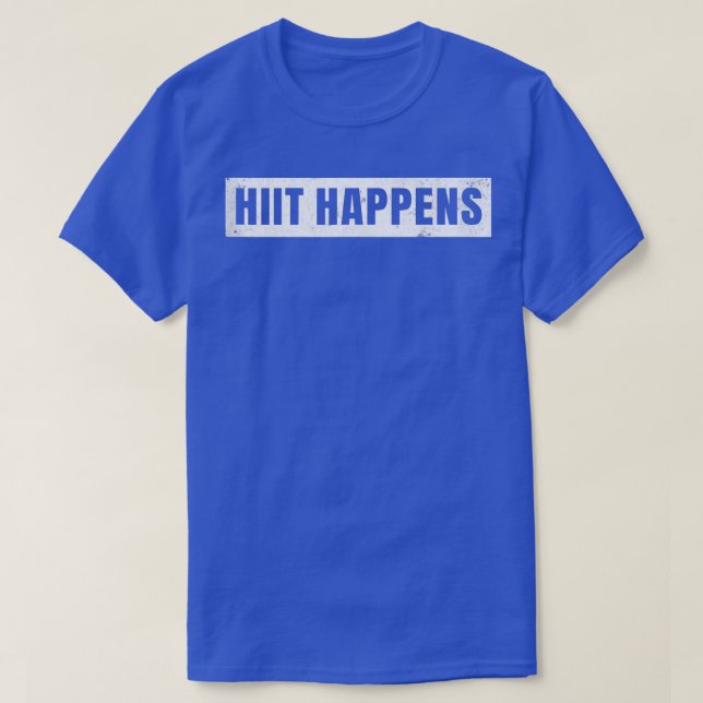 HighIntensity Interval Training  Hiit Happens  T-Shirt (Design Front)