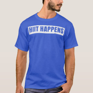 HighIntensity Interval Training  Hiit Happens  T-Shirt