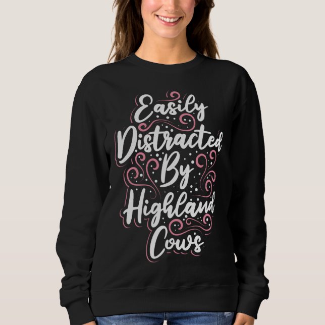 Highland Cattle Cute Easily Distracted by Highland Sweatshirt (Front)