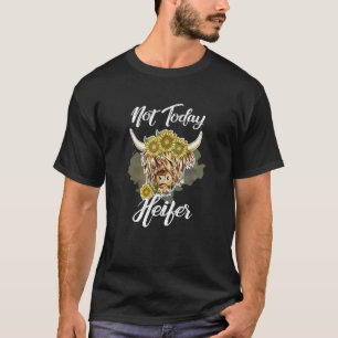 Highland Cow And Sunflowers Not Today Heifers T-Shirt
