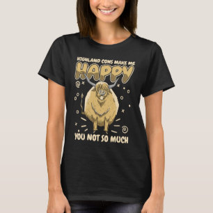 Highland cow Highland cows make me happy You not s T-Shirt