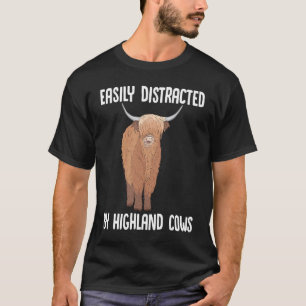 Highland Cow Scottish Easily Distracted By Highlan T-Shirt