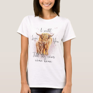Highland Cow Western I Will Love You Till The Cows T-Shirt