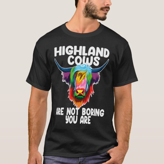 highland cows are not boring you are highland catt T-Shirt (Front)