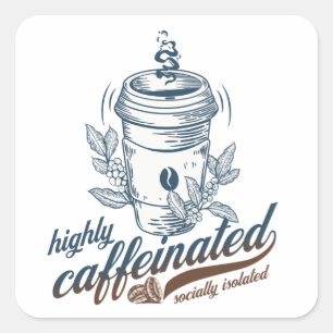 highly caffeinated socially isolated funny coffee square sticker
