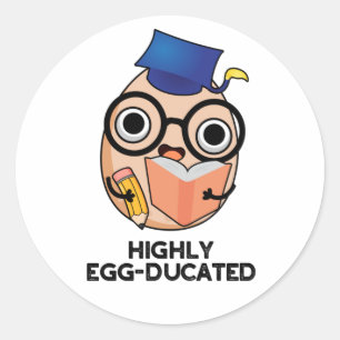Highly Egg-ducated Funny Educated Egg Pun  Classic Round Sticker