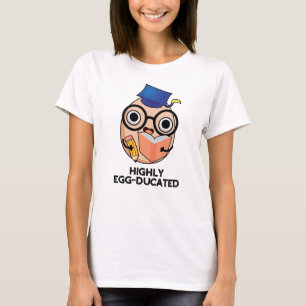 Highly Egg-ducated Funny Educated Egg Pun  T-Shirt