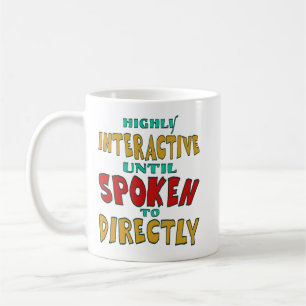 Highly Interactive Until Spoken To Directly Funny Coffee Mug